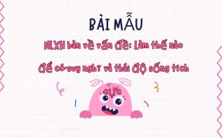 NLXH bàn về vấn đề: Làm thế nào để có suy nghĩ và thái độ sống tích cực